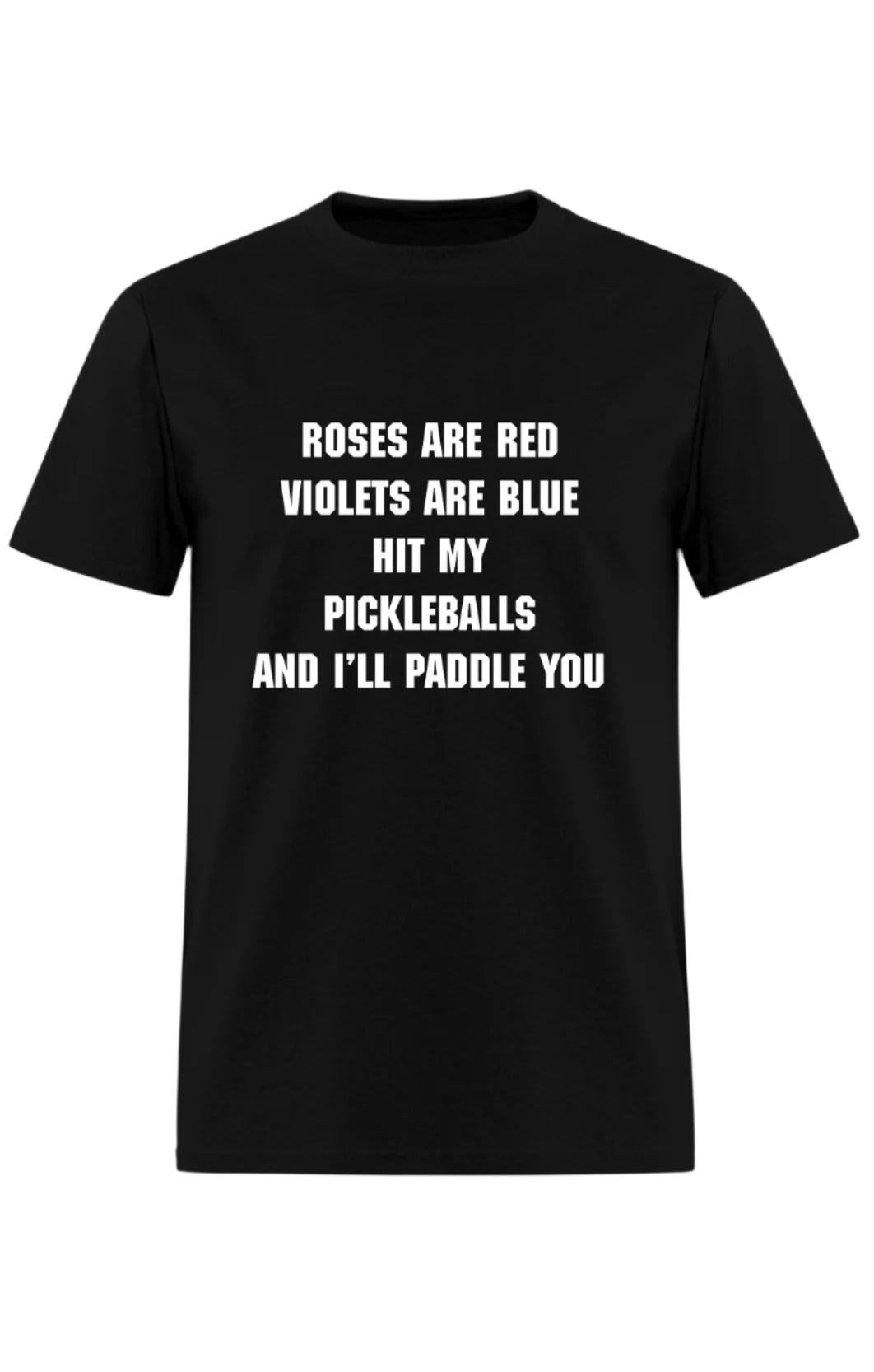 ROSES ARE REDVIOLETS ARE BLUE HIT MY PICKLEBALLLSAND ILL PADDLE YOU
