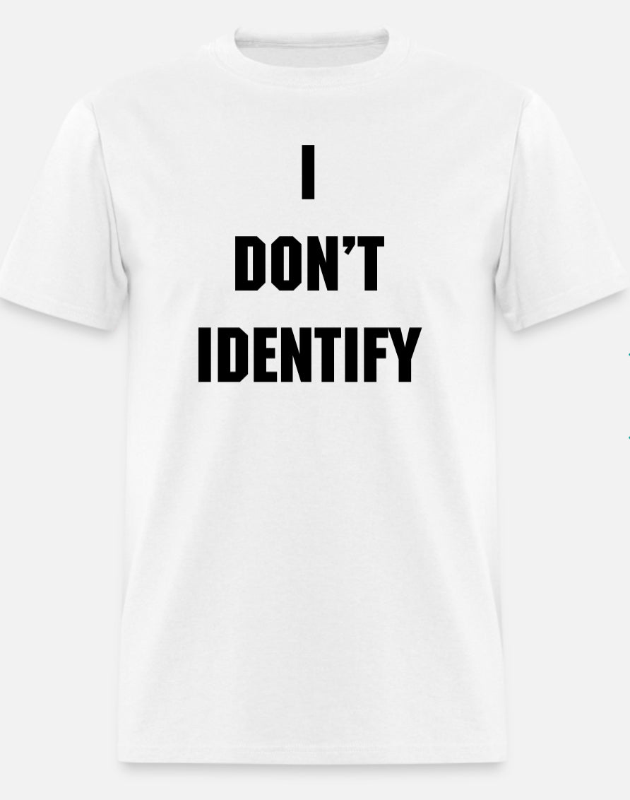 I DON’T IDENTIFY
