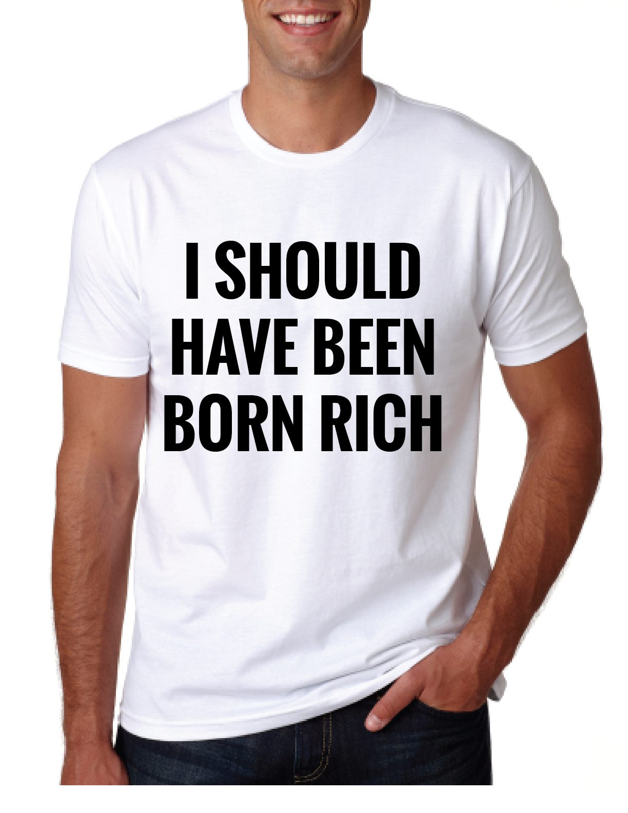 I SHOULD HAVE BEEN BORN RICH