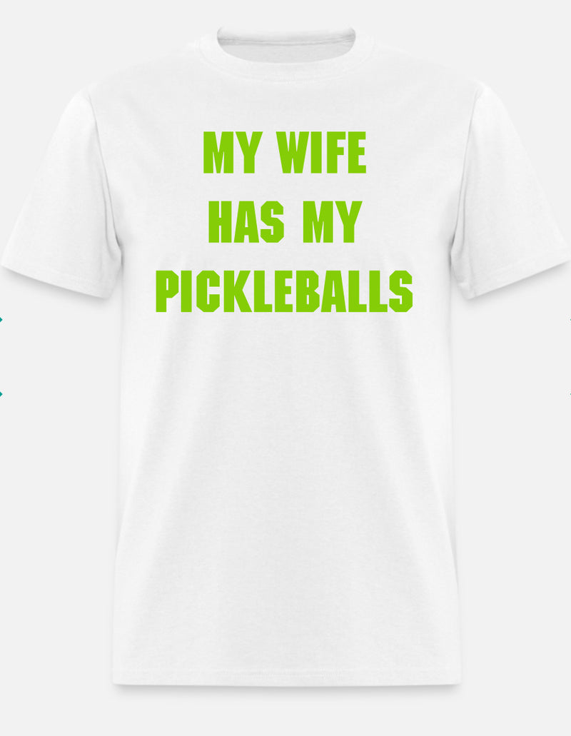MY WIFE HAS MY PICKLEBALLS
