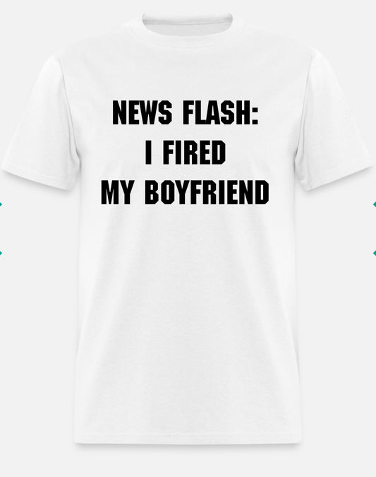 NEWS FLASH: I FIRED MY BOYFRIEND