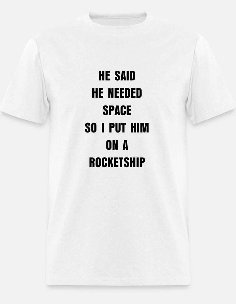 He Said He Needs Space So I Put Him On Rocketship