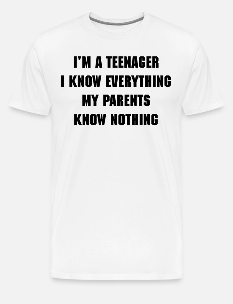 I'M A TEENAGER I KNOW EVERYTHING MY PARENTS KNOW NOTHING
