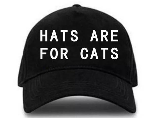 HATS ARE FOR CATS CATS