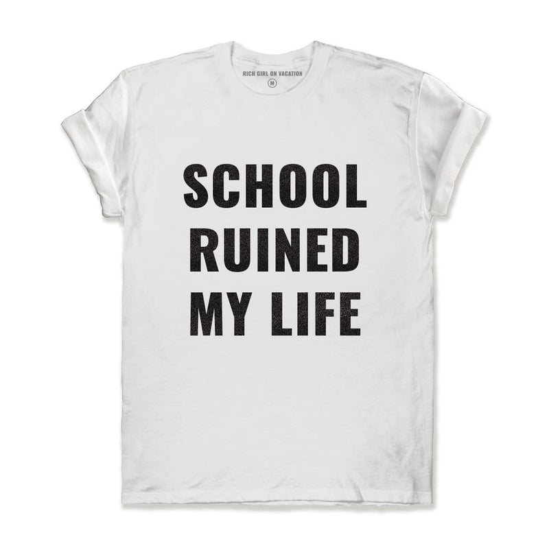 SCHOOL RUINED MY LIFE