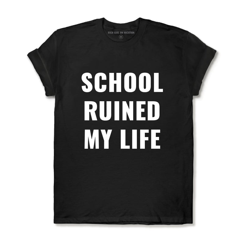 SCHOOL RUINED MY LIFE - BLACK